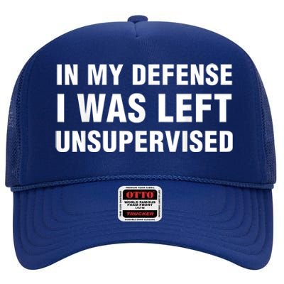 In My Defense I Was Left Unsupervised High Crown Mesh Back Trucker Hat