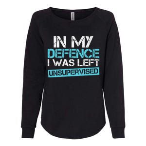 In My Defence I Was Left Unsupervised Funny Gift Womens California Wash Sweatshirt