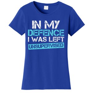 In My Defence I Was Left Unsupervised Funny Gift Women's T-Shirt