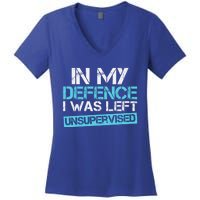 In My Defence I Was Left Unsupervised Funny Gift Women's V-Neck T-Shirt