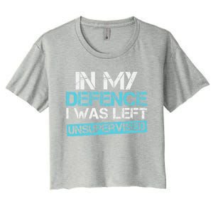 In My Defence I Was Left Unsupervised Funny Gift Women's Crop Top Tee