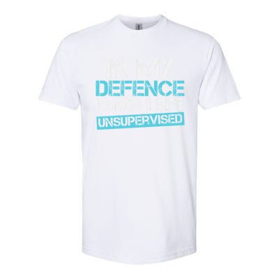 In My Defence I Was Left Unsupervised Funny Gift Softstyle® CVC T-Shirt