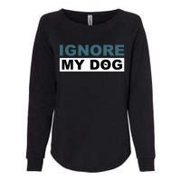 Ignore My Dog Trainer Service Dog Training Womens California Wash Sweatshirt