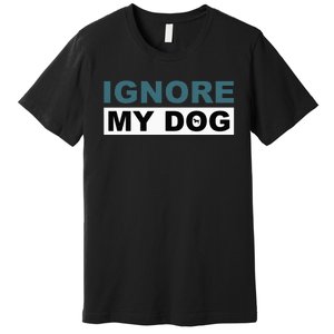 Ignore My Dog Trainer Service Dog Training Premium T-Shirt