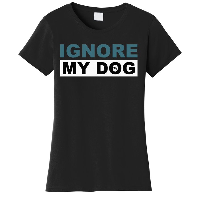 Ignore My Dog Trainer Service Dog Training Women's T-Shirt