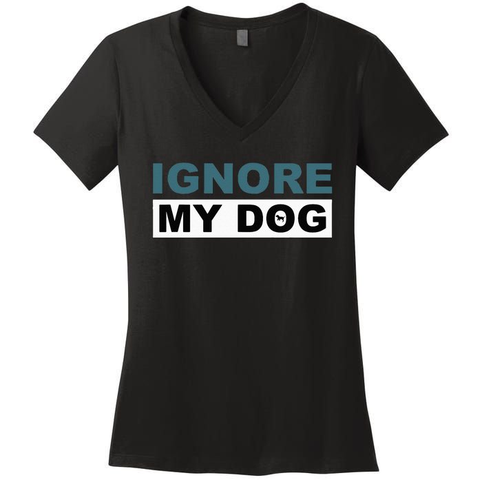 Ignore My Dog Trainer Service Dog Training Women's V-Neck T-Shirt