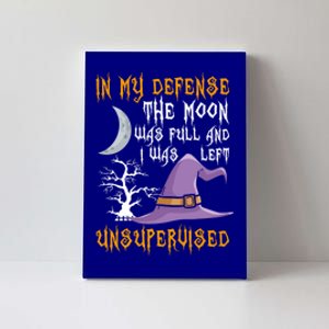 In My Defense The Moon Was Full Witch Gift Canvas