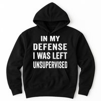 In my defense I was left unsupervised Cool Funny tee Hoodie