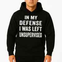 In my defense I was left unsupervised Cool Funny tee Hoodie