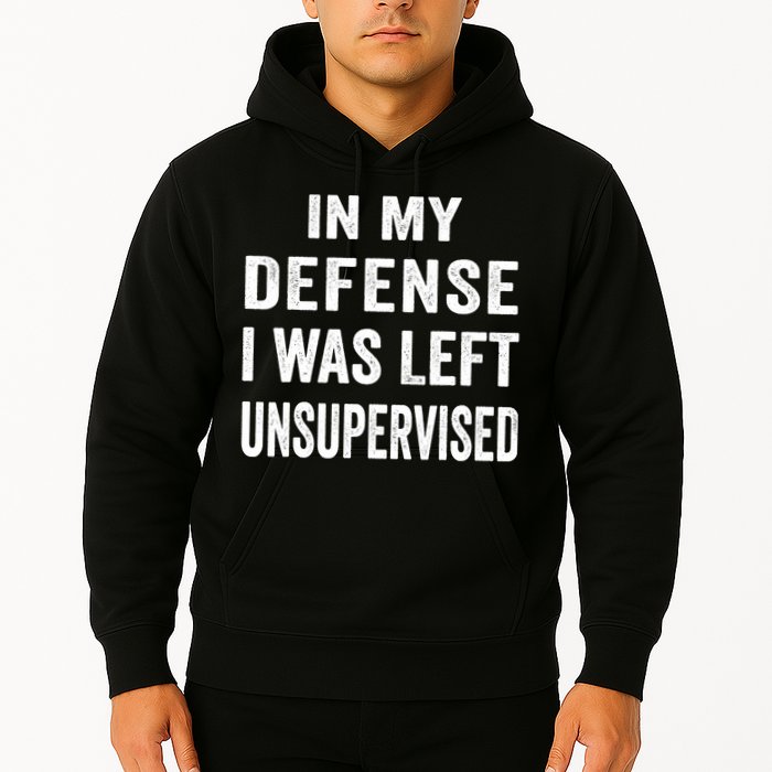 In my defense I was left unsupervised Cool Funny tee Hoodie