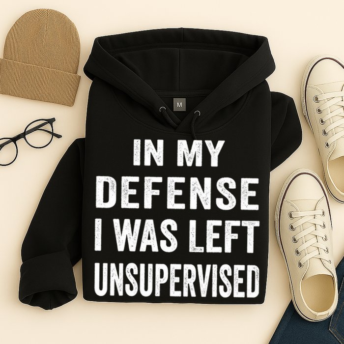 In my defense I was left unsupervised Cool Funny tee Hoodie