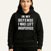 In my defense I was left unsupervised Cool Funny tee Hoodie