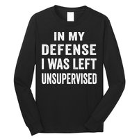 In my defense I was left unsupervised Cool Funny tee Long Sleeve Shirt
