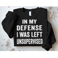 In my defense I was left unsupervised Cool Funny tee Sweatshirt