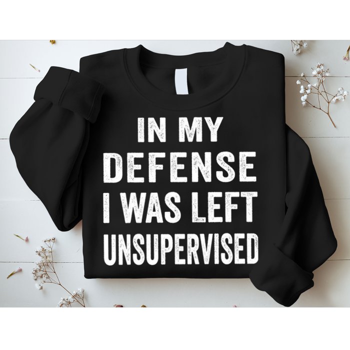 In my defense I was left unsupervised Cool Funny tee Sweatshirt
