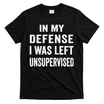 In my defense I was left unsupervised Cool Funny tee T-Shirt