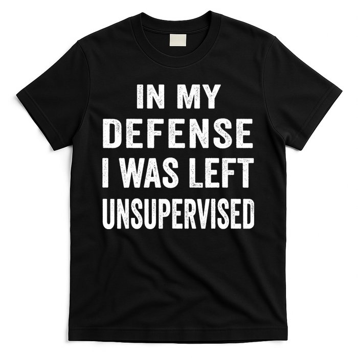 In my defense I was left unsupervised Cool Funny tee T-Shirt