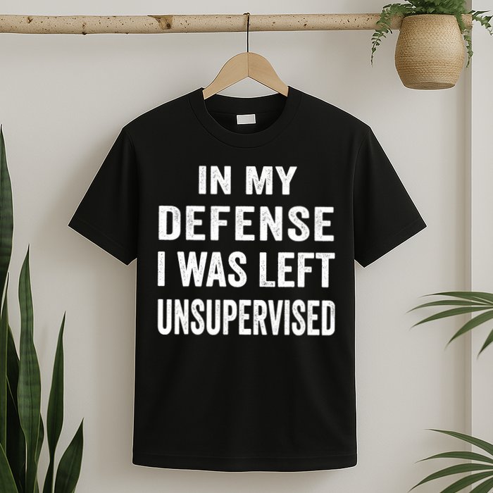 In my defense I was left unsupervised Cool Funny tee T-Shirt
