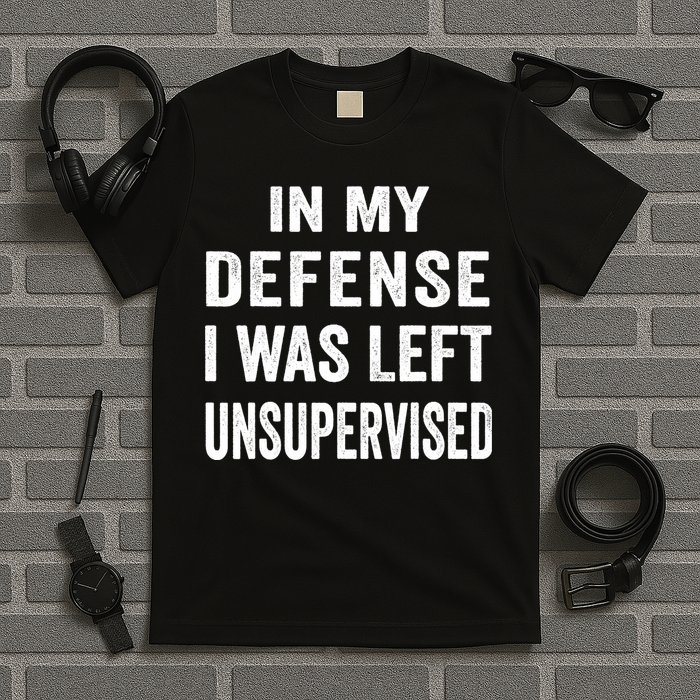 In my defense I was left unsupervised Cool Funny tee T-Shirt