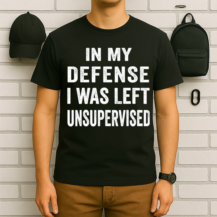 In my defense I was left unsupervised Cool Funny tee T-Shirt