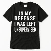 In my defense I was left unsupervised Cool Funny tee Tall T-Shirt