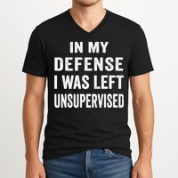 In my defense I was left unsupervised Cool Funny tee V-Neck T-Shirt