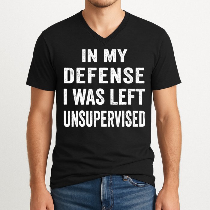 In my defense I was left unsupervised Cool Funny tee V-Neck T-Shirt