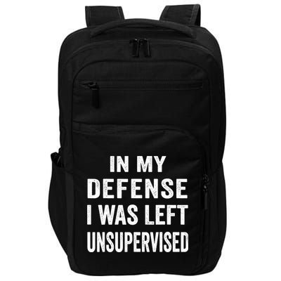 In my defense I was left unsupervised Cool Funny tee Impact Tech Backpack