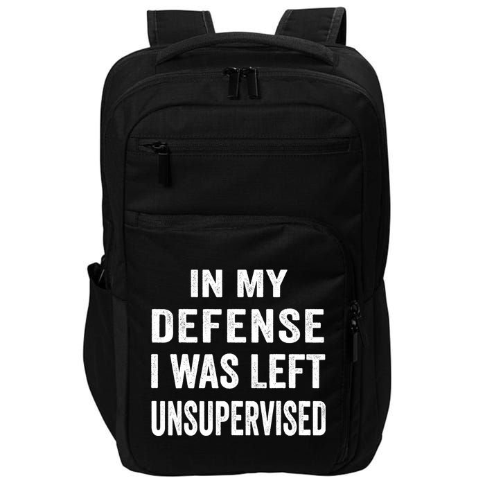 In my defense I was left unsupervised Cool Funny tee Impact Tech Backpack