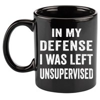 In my defense I was left unsupervised Cool Funny tee 11oz C Handle Ceramic Mug
