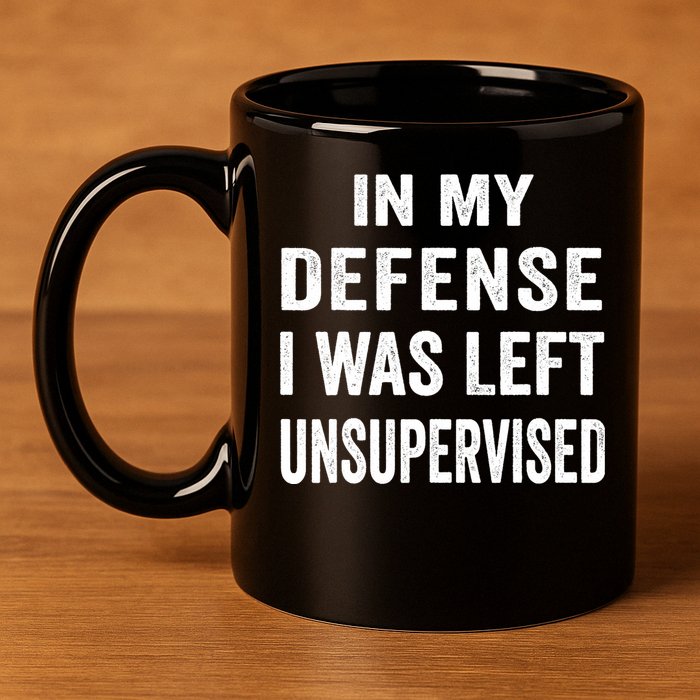 In my defense I was left unsupervised Cool Funny tee 11oz C Handle Ceramic Mug