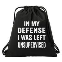 In my defense I was left unsupervised Cool Funny tee Drawstring Bag