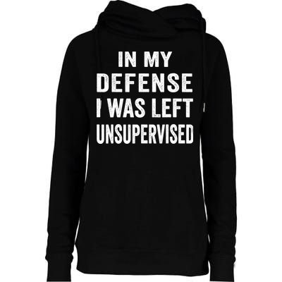 In my defense I was left unsupervised Cool Funny tee Womens Funnel Neck Pullover Hood