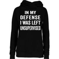 In my defense I was left unsupervised Cool Funny tee Womens Funnel Neck Pullover Hood