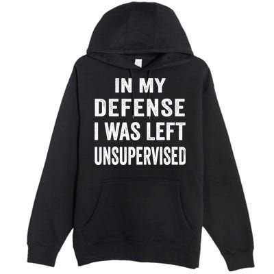 In my defense I was left unsupervised Cool Funny tee Premium Pullover Hoodie