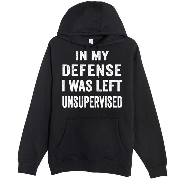 In my defense I was left unsupervised Cool Funny tee Premium Pullover Hoodie