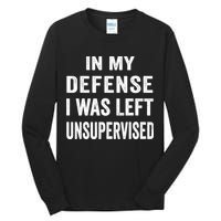 In my defense I was left unsupervised Cool Funny tee Tall Long Sleeve T-Shirt