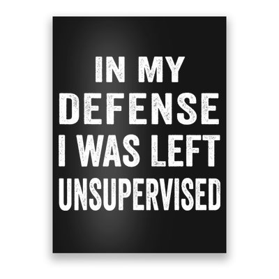 In my defense I was left unsupervised Cool Funny tee Poster