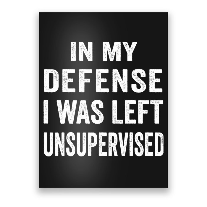 In my defense I was left unsupervised Cool Funny tee Poster