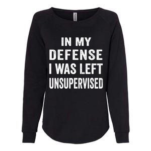 In my defense I was left unsupervised Cool Funny tee Womens California Wash Sweatshirt