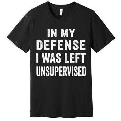 In my defense I was left unsupervised Cool Funny tee Premium T-Shirt