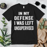 In my defense I was left unsupervised Cool Funny tee Premium T-Shirt