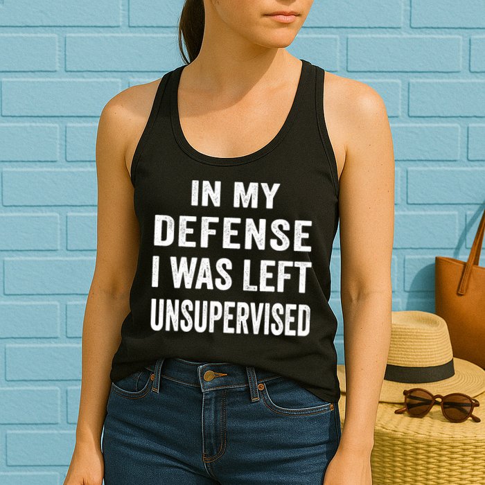 In my defense I was left unsupervised Cool Funny tee Womens Tank Top