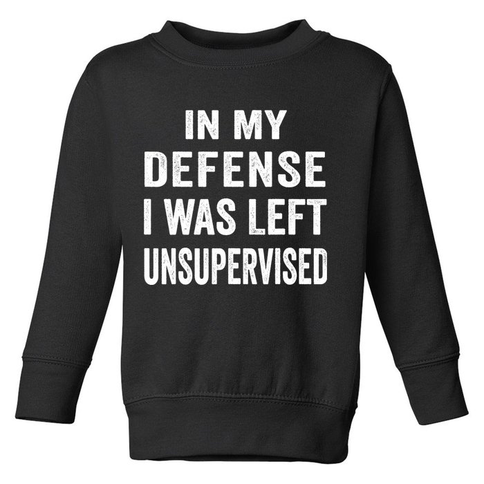 In my defense I was left unsupervised Cool Funny tee Toddler Sweatshirt