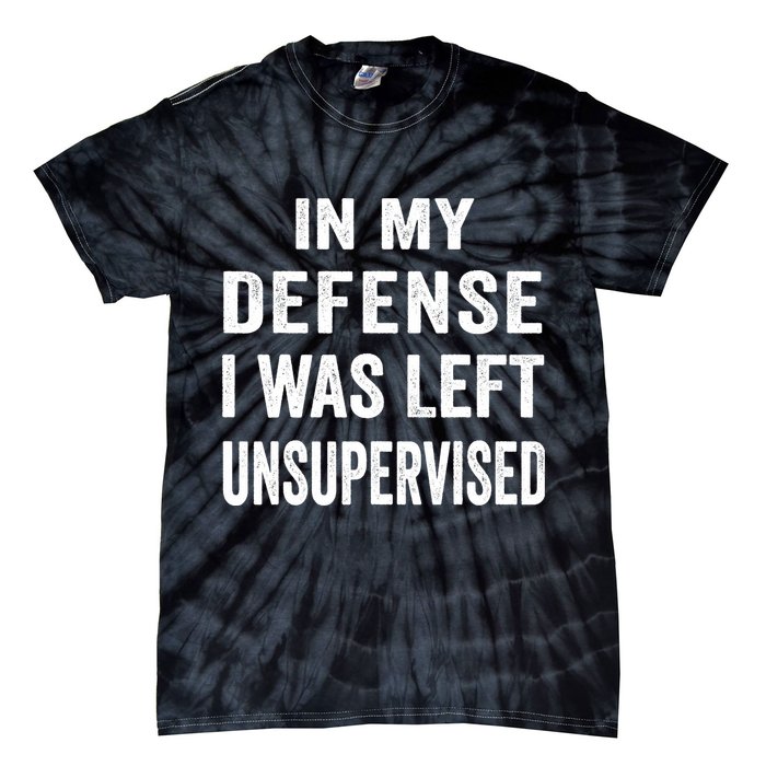 In my defense I was left unsupervised Cool Funny tee Tie-Dye T-Shirt