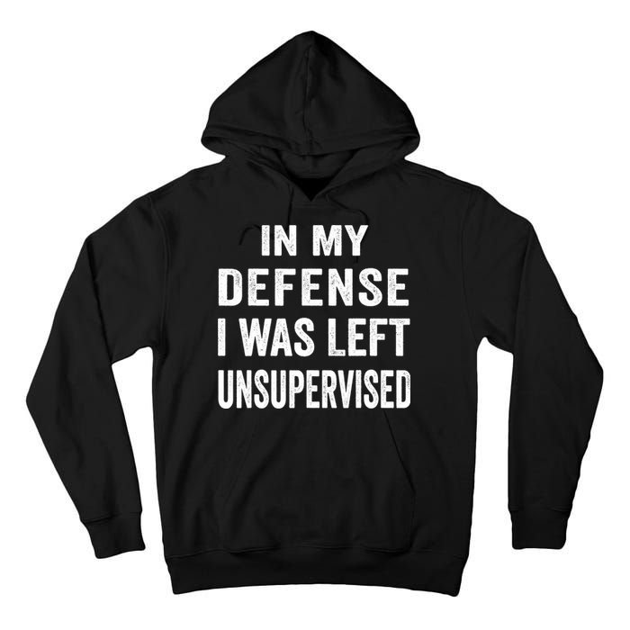 In my defense I was left unsupervised Cool Funny tee Tall Hoodie