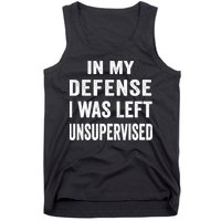 In my defense I was left unsupervised Cool Funny tee Tank Top