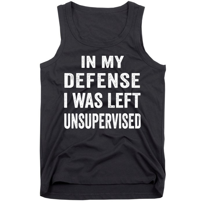 In my defense I was left unsupervised Cool Funny tee Tank Top