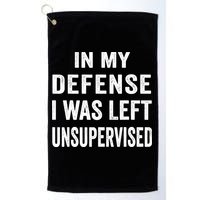 In my defense I was left unsupervised Cool Funny tee Golf Towel