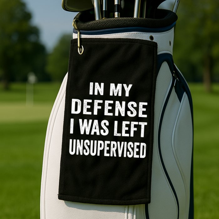 In my defense I was left unsupervised Cool Funny tee Golf Towel